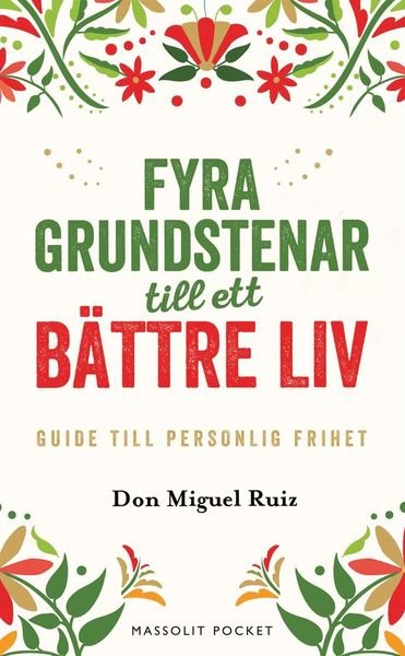 Cover for Don Miguel Ruiz · Fyra grundstenar till ett bättre liv : Guide till personlig frihet (Pocketbok) (2020)