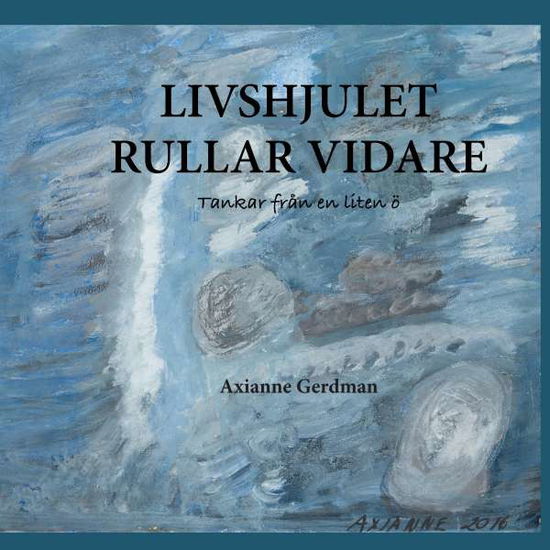 Cover for Axianne Gerdman · Livshjulet rullar vidare : tankar från en liten ö (Paperback Book) (2017)