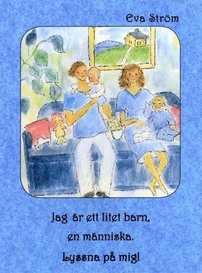 Cover for Eva Ström · Jag är ett litet barn, en människa. Lyssna på mig! (Buch) (2008)