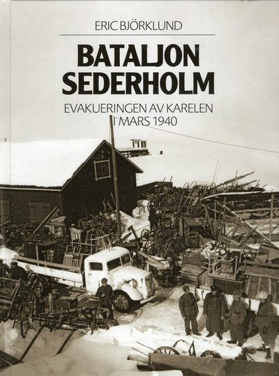 Cover for Eric Björklund · Bataljon Sederholm : evakuering av Karelen i mars 1940 (Map) (2019)