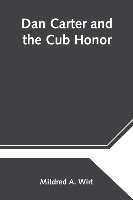 Dan Carter and the Cub Honor - Mildred A Wirt - Bøker - Alpha Edition - 9789354545153 - 1. mai 2021