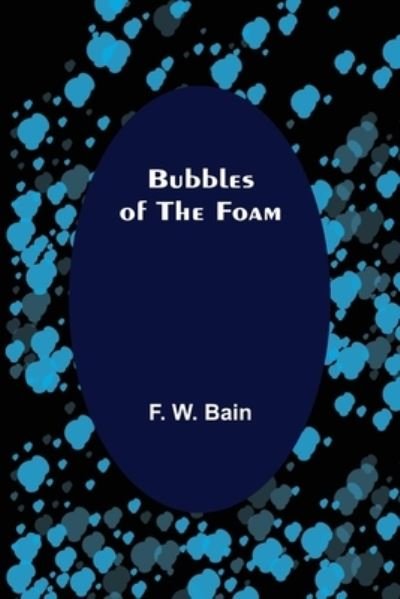 Bubbles of the Foam - F. W. Bain - Livres - Alpha Edition - 9789356088153 - 11 avril 2022