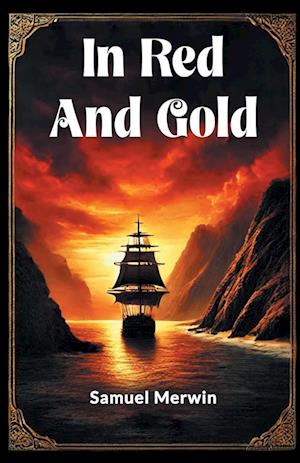 In Red and Gold - Samuel Merwin - Books - Double 9 Books LLP - 9789365787153 - January 9, 2024