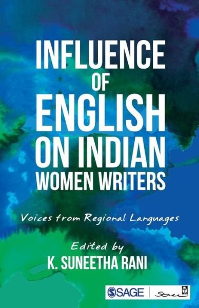 Influence of English on Indian Women Writers: Voices from Regional Languages -  - Books - SAGE Publications India Pvt Ltd - 9789381345153 - September 8, 2017