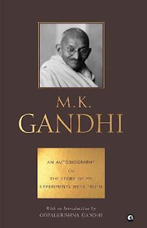 Cover for Gopalkrishna Gandhi · An Autobiography or the Story of My Experiments with Truth - M. K.  Gandhi (Paperback Book) (2021)