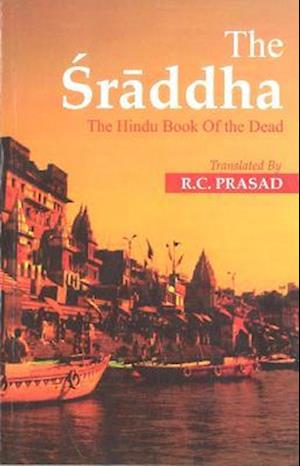 The Sraddha: The Hindu Book of the Dead - Dr. R.C. Prasad - Books - Motilal Banarsidass Publications - 9789395458153 - February 1, 2023
