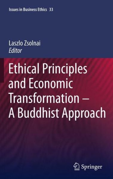 Ethical Principles and Economic Transformation - A Buddhist Approach - Issues in Business Ethics - Laszlo Zsolnai - Books - Springer - 9789400736153 - July 15, 2013
