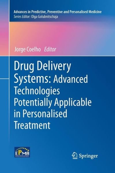 Coelho  Jorge · Drug Delivery Systems: Advanced Technologies Potentially Applicable in Personalised Treatment - Advances in Predictive, Preventive and Personalised Medicine (Pocketbok) [2013 edition] (2015)