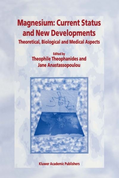 Cover for T Theophanides · Magnesium: Current Status and New Developments: Theoretical, Biological and Medical Aspects (Paperback Bog) [Softcover Reprint of the Original 1st Ed. 1997 edition] (2011)