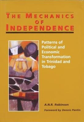Cover for A.n.r. Robinson · The Mechanics of Independence: Patterns of Political and Economic Transformation in Trinidad and Tobago (Gebundenes Buch) (2002)