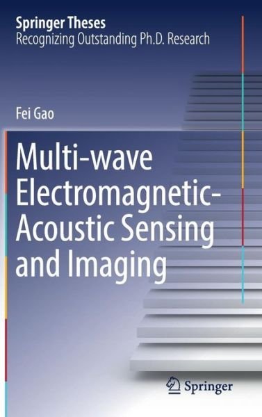 Cover for Fei Gao · Multi-wave Electromagnetic-Acoustic Sensing and Imaging - Springer Theses (Inbunden Bok) [1st ed. 2017 edition] (2017)