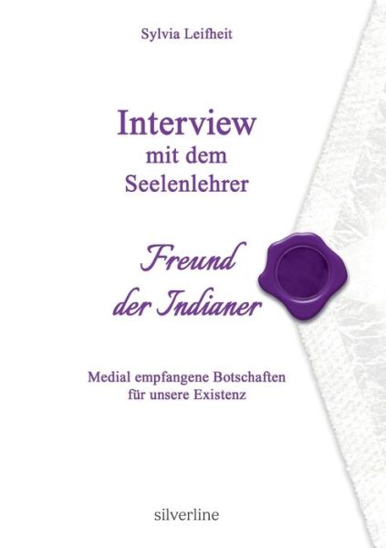 Cover for Sylvia Leifheit · Interview Mit Dem Seelenlehrer, Freund Der Indianer (Taschenbuch) [German edition] (2017)