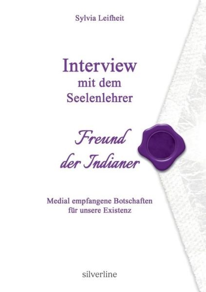Cover for Sylvia Leifheit · Interview Mit Dem Seelenlehrer, Freund Der Indianer (Paperback Book) [German edition] (2017)
