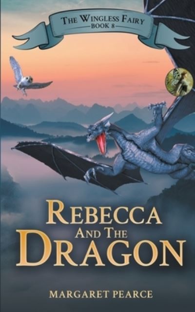 Cover for Margaret Pearce · The Wingless Fairy Series Book 8: Rebecca and the Dragon (Pocketbok) (2021)