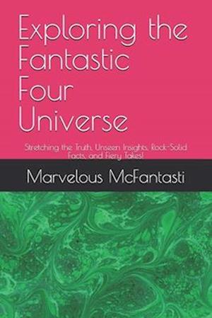 Cover for Marvelous McFantasti · Exploring the Fantastic Four Universe: Stretching the Truth, Unseen Insights, Rock-Solid Facts, and Fiery Takes! (Paperback Book) (2025)