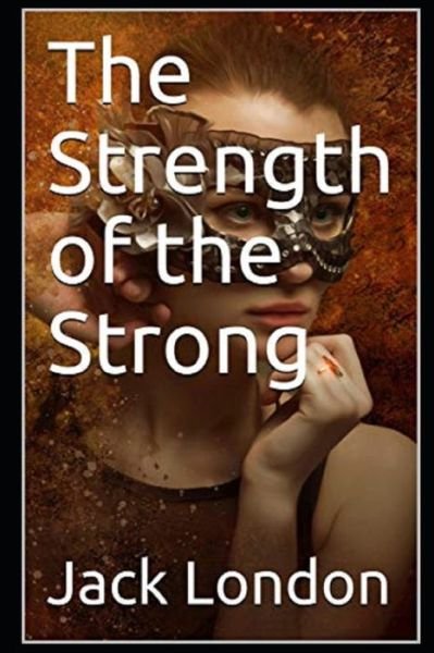 Cover for Jack London · The Strength of the Strong Annotated (Paperback Book) (2022)