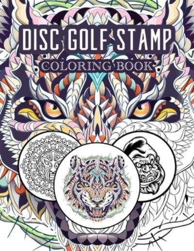 Cover for True North of Normal Inc · Disc Golf Coloring Book: : Relaxation with Stress Relieving Designs and Unique Stamps (Paperback Book) (2021)