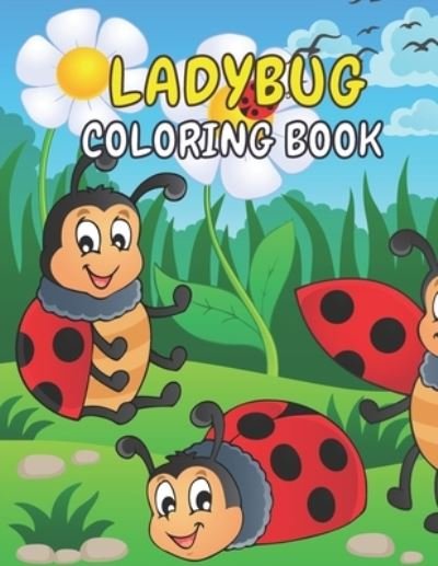 Cover for Rainbow Press · Ladybug Coloring Book: A Ladybug Activity Book Cute Ladybugs Coloring Book For Kids &amp; Toddlers Beautiful Ladybug Gifts For Ladybug Lovers, Boys &amp; Girls Perfect Kids Ages 2-4, 4-8, 8-12 (Paperback Bog) (2021)