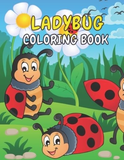 Cover for Rainbow Press · Ladybug Coloring Book: A Ladybug Activity Book Cute Ladybugs Coloring Book For Kids &amp; Toddlers Beautiful Ladybug Gifts For Ladybug Lovers, Boys &amp; Girls Perfect Kids Ages 2-4, 4-8, 8-12 (Paperback Book) (2021)