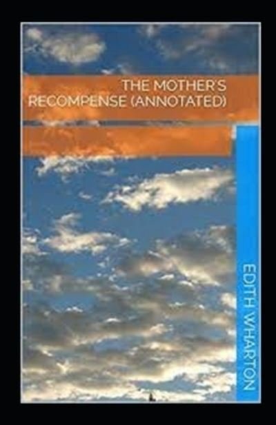 The Mother's Recompense illustrated - Edith Wharton - Bøger - Independently Published - 9798474834153 - 11. september 2021