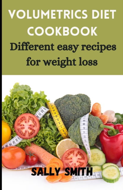 Cover for Sally Smith · Volumetrics Diet Cookbook: Different easy recipes for weight loss (Paperback Book) (2021)