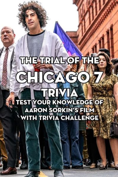 The Trial Of The Chicago 7 Trivia - Stephen Kelly - Books - Independently Published - 9798500663153 - May 8, 2021