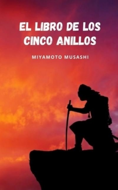 Cover for Miyamoto Musashi · El libro de los cinco anillos: El libro que marca los cimientos de la filosofia de los samurais (Paperback Book) (2021)