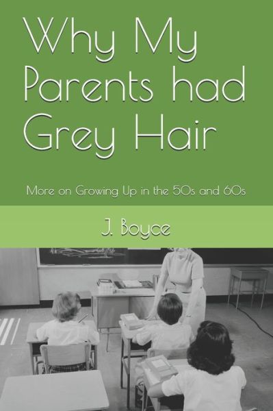 Why My Parents had Grey Hair - J Boyce - Books - Independently Published - 9798597582153 - January 21, 2021