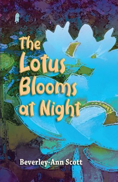 Beverley-Ann Scott · The Lotus Blooms At Night (Paperback Book) (2020)