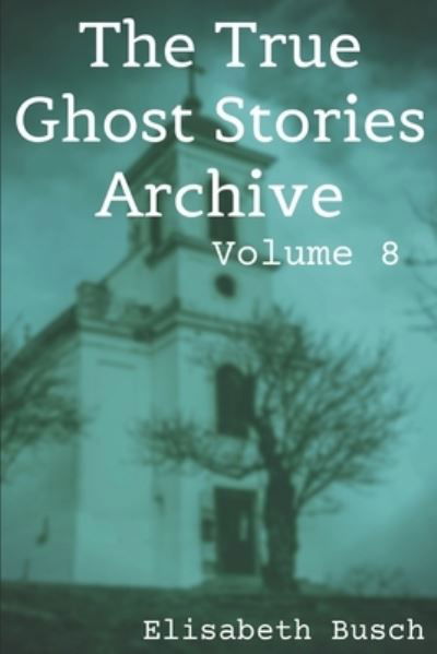 Cover for Elisabeth Busch · The True Ghost Stories Archive (Paperback Book) (2020)