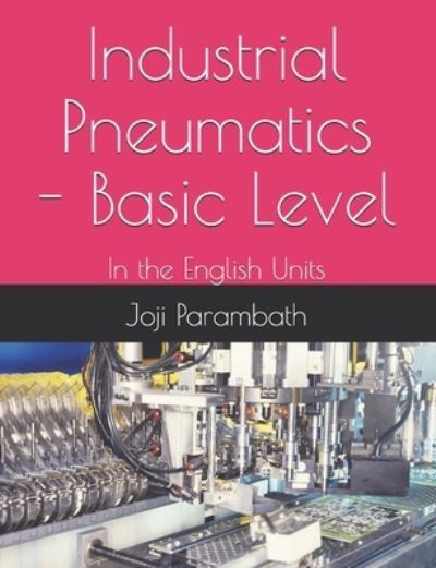 Cover for Joji Parambath · Industrial Pneumatics - Basic Level: In the English Units - Pneumatic Book Series (in the English Units) (Paperback Bog) (2020)