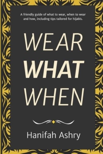 Wear What When - Hanifah Ashry - Livres - Independently Published - 9798687036153 - 17 septembre 2020