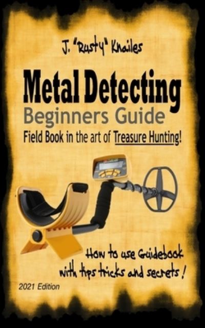 Cover for J Rusty Knailes · Metal Detecting, Beginners Guide (Paperback Book) (2021)