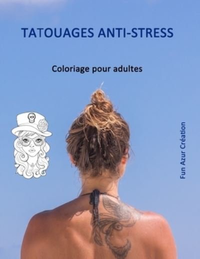 Cover for Azur Creation · Tatouages Anti-Stress: Livre de coloriage de Tatouages pour Adultes (Paperback Bog) (2021)