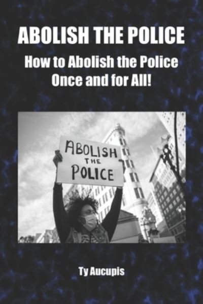 Cover for Ty Aucupis · Abolish the Police (Paperback Book) (2021)