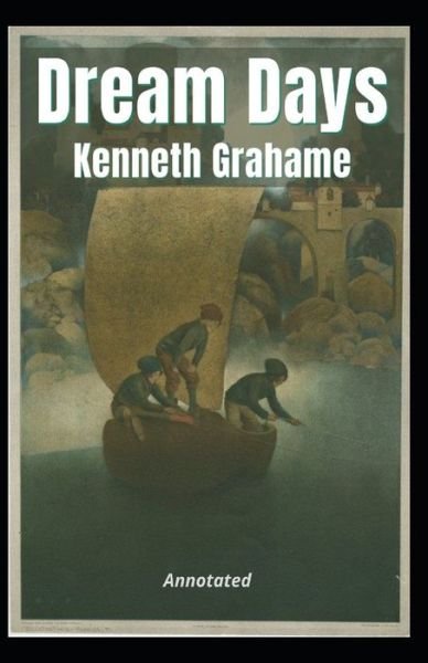 Cover for Kenneth Grahame · Dream Days Annotated (Paperback Book) (2021)