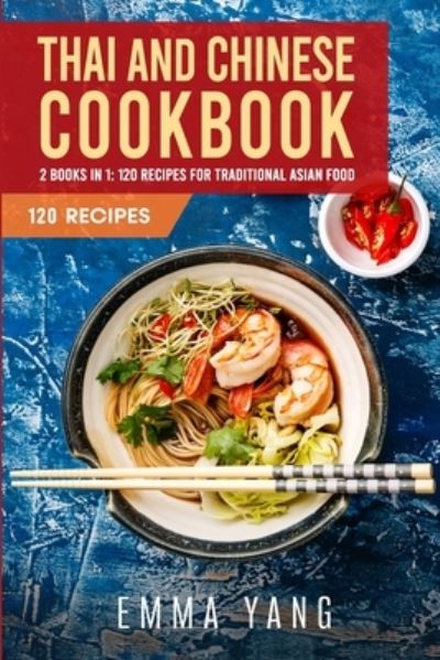 Cover for Emma Yang · Thai And Chinese Cookbook: 2 Books In 1: 120 Recipes For Traditional Asian Food (Paperback Bog) (2022)