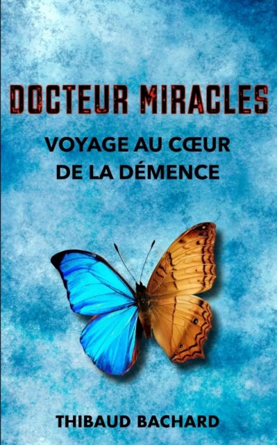 Cover for Thibaud Bachard · Docteur Miracles Voyage au coeur de la de&amp;#769; mence (Taschenbuch) (2022)
