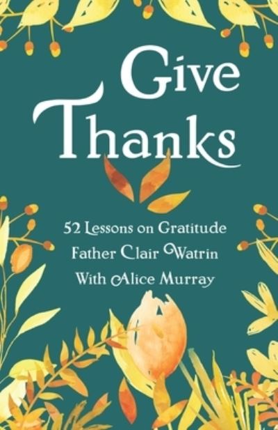 Cover for Clair Watrin Csb · Give Thanks: 52 Lessons On Gratitude - Rejoice Always, Pray Constantly, Give Thanks (Pocketbok) (2022)