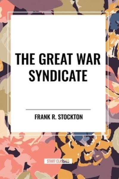 Cover for Frank R Stockton · The Great War Syndicate (Pocketbok) (2024)