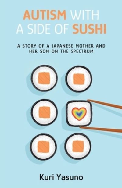 Autism with a Side of Sushi - Kuri Yasuno - Książki - Manuscripts LLC - 9798885049153 - 4 maja 2022