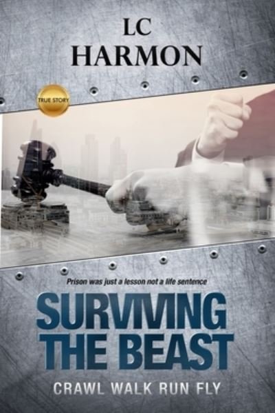 Cover for LC Harmon · Surviving The Beast: Crawl Walk Run Fly (Pocketbok) (2022)
