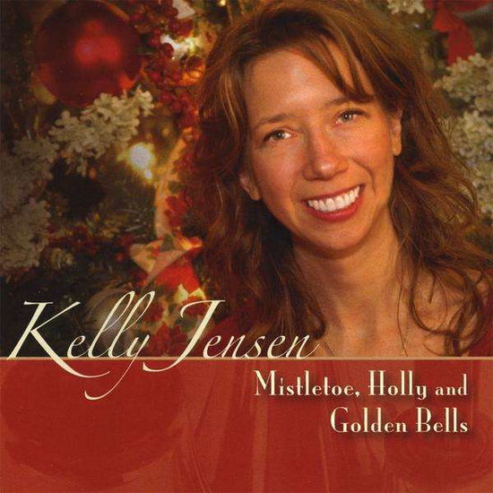 Cover for Kelly Jensen · Mistletoe Holly &amp; Golden Bells (CD) (2008)