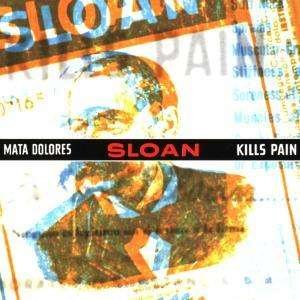 Cover for Sloan · Mata Dolores Kills Pain ( Booty Time / X Tract / Zyclom C / Pura Locura / Assym Joy / Noite / Vie 3 / You Rmemories / Flicker Map / Tube Joy / S Mean / Blade There ) (CD)