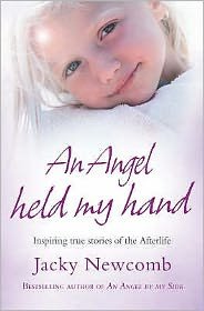 An Angel Held My Hand: Inspiring True Stories of the Afterlife - Jacky Newcomb - Bøker - HarperCollins Publishers - 9780007261154 - 5. november 2007