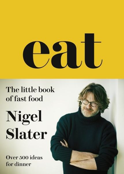 Eat – The Little Book of Fast Food: (Cloth-Covered, Flexible Binding) - Nigel Slater - Books - HarperCollins Publishers - 9780007526154 - September 26, 2013