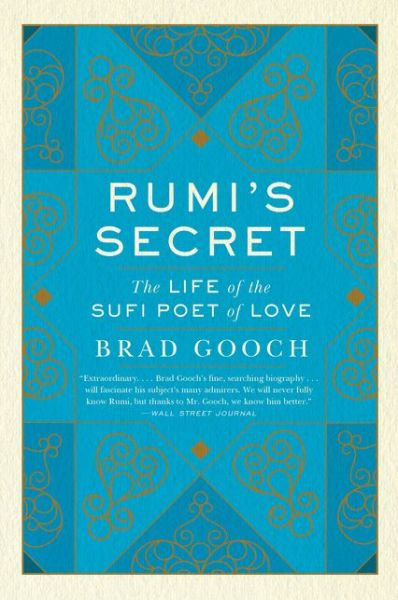 Rumi's Secret: The Life of the Sufi Poet of Love - Brad Gooch - Książki - HarperCollins Publishers Inc - 9780061999154 - 22 lutego 2018