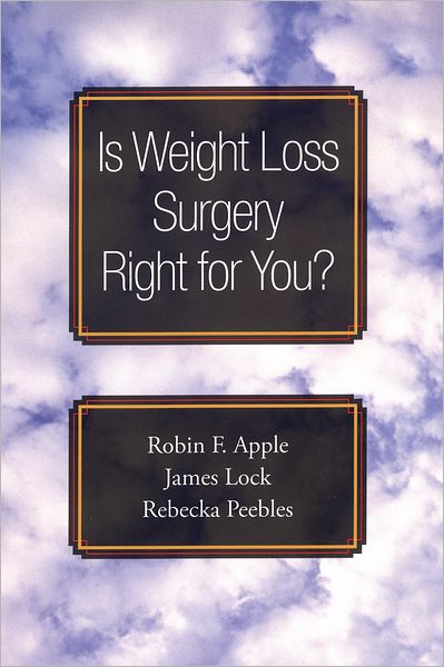 Cover for Apple, Robin F. (Associate Clinical Professor, Associate Clinical Professor, Department of Psychiatry and Behavioral Sciences, Stanford University School of Medicine, USA) · Is Weight Loss Surgery Right for You? - Treatments That Work (Paperback Book) (2006)