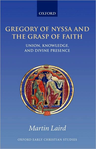 Cover for Laird, Martin (Assistant Professor of Theology and Religious Studies, Villanova University) · Gregory of Nyssa and the Grasp of Faith: Union, Knowledge, and Divine Presence - Oxford Early Christian Studies (Paperback Book) (2007)