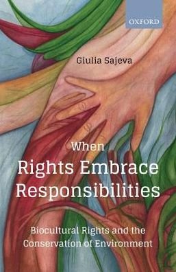 Cover for Sajeva, Giulia (Independent Researcher, Independent Researcher, based out of Italy with expertise in political science and law.) · When Rights Embrace Responsibilities: Biocultural Rights and the Conservation of Environment (Hardcover bog) (2018)